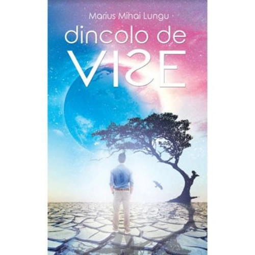 Dincolo de vise - Marius Mihai Lungu
