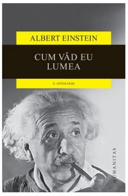 Cum vad eu lumea. O antologie - Albert Einstein