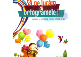Sa ne jucam cu ortogramele! Culegere de ortograme pentru clasele 2-4 - Paula-Carmen Andrei