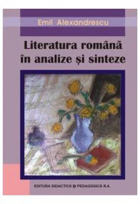 Literatura romana. Analize si sinteze - Emil Alexandrescu