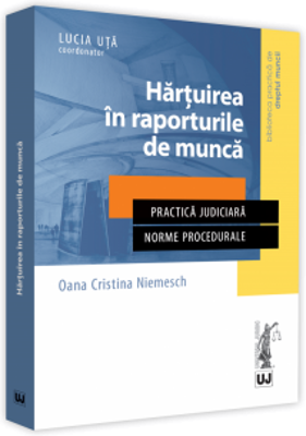 Hartuirea in raporturile de munca. Practica judiciara. Norme procedurale