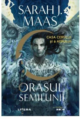 Orasul Semilunii. Casa Cerului si a Aerului - Sarah J. Maas