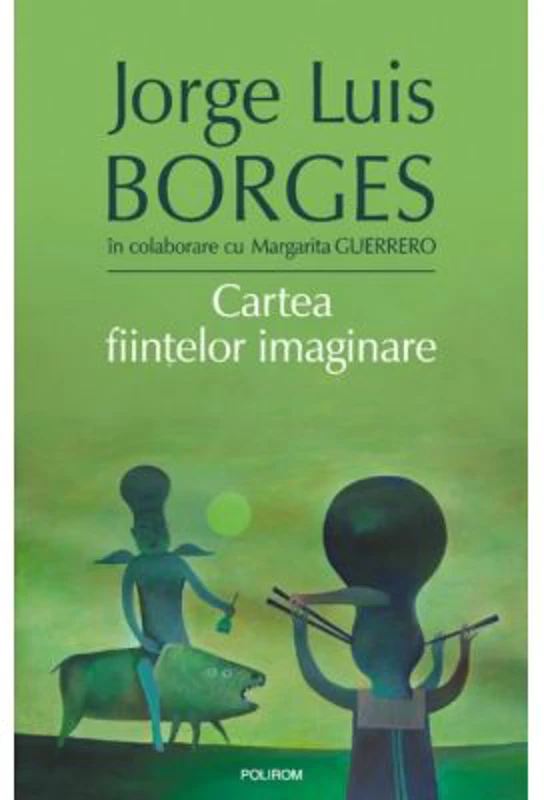 Cartea fiintelor imaginare - Jorge Luis Borges