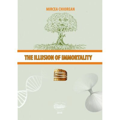 The illusion of immortality - Mircea Chiorean
