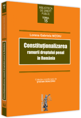 Constitutionalizarea ramurii dreptului penal in Romania - Lorena Gabriela Nitoiu