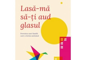 Lasa-ma sa-ti aud glasul. Povestea unei familii care a invins autismul - Catherine Maurice