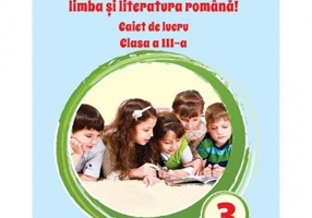 Descoperim impreuna Limba si literatura romana! Caiet de lucru clasa a 3-a - Adina Grigore