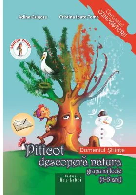Piticot descopera natura 4-5 ani. Domeniul: Stiinte - Adina Grigore