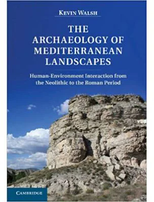 The Archaeology of Mediterranean Landscapes: Human-Environment Interaction from the Neolithic to the Roman Period - Kevin Walsh