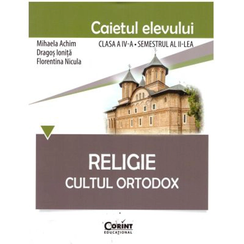 Religie. Cultul Ortodox. Caietul elevului clasa a 4-a semestrul al 2-lea