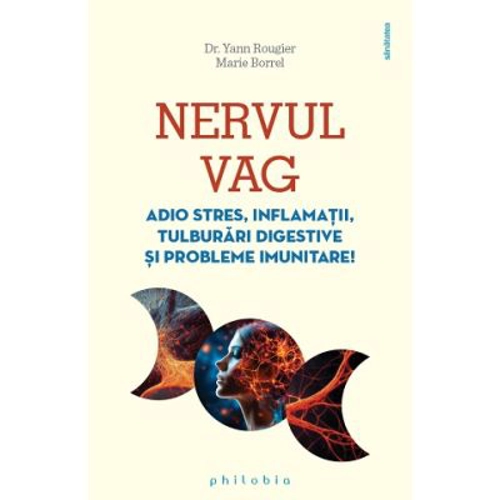 NERVUL VAG. Adio stres, inflamatii, tulburari digestive si probleme imunitare! - Dr. Yann Rougier
