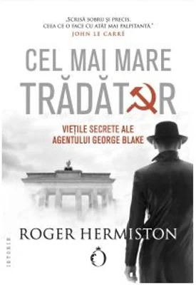 Cel mai mare tradator. Vietile secrete ale agentului George Blake