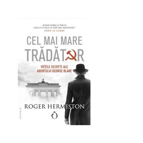 Cel mai mare tradator. Vietile secrete ale agentului George Blake