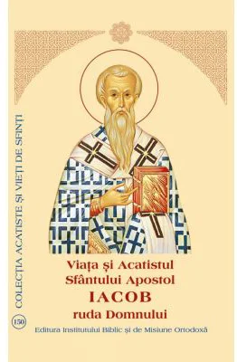 Viata si Acatistul Sfantului Apostol Iacob ruda Domnului