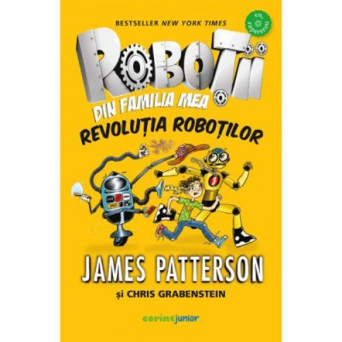 Robotii din familia mea. Revolutia robotilor - James Patterson, Chris Grabenstein