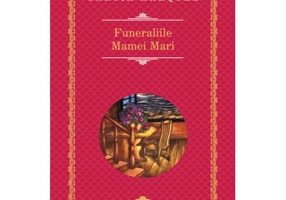 Funeraliile Mamei Mari - Gabriel Garcia Marquez