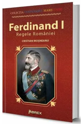 Ferdinand I. Regele Romaniei