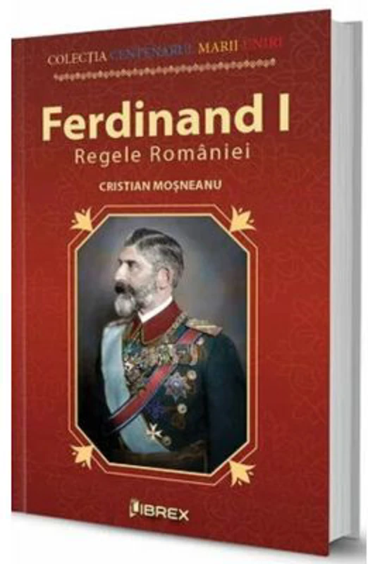 Ferdinand I. Regele Romaniei