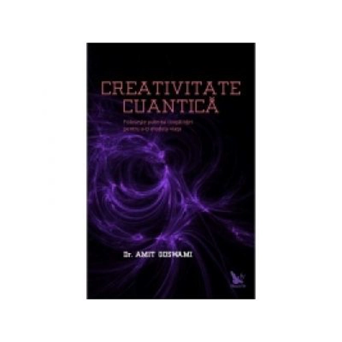 Creativitate cuantica - Amit Goswami