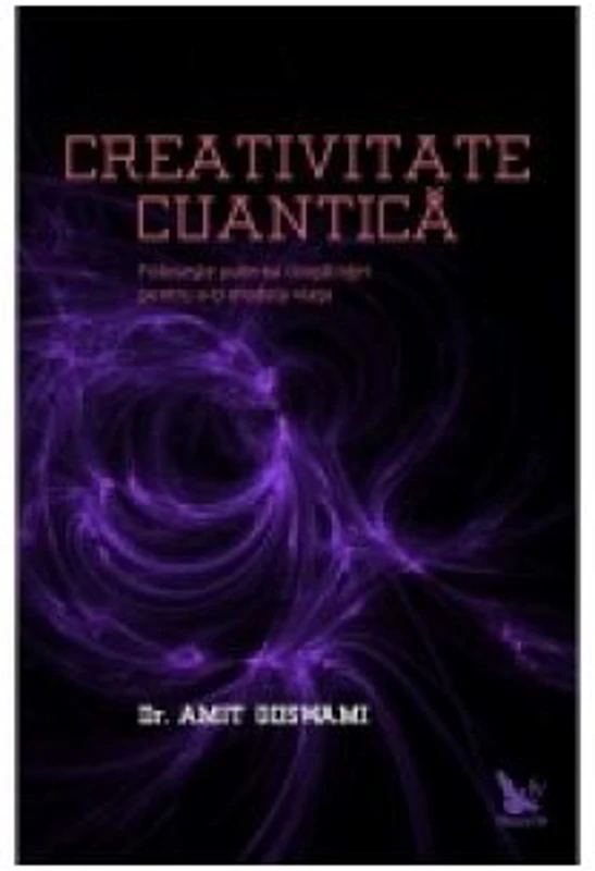 Creativitate cuantica - Amit Goswami