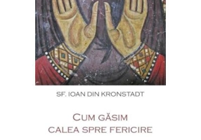 Cum gasim calea spre fericire - Ioan din Kronstadt