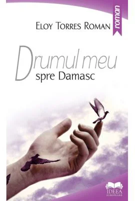 Drumul meu spre Damasc - Eloy Torres Roman