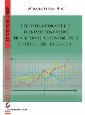 Utilitatea informatiilor furnizate conducerii prin intermediul Contabilitatii si Controlului de Gestiune - Mihaela Stefan Hint