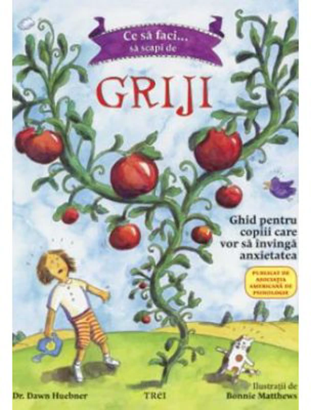Ce sa faci... sa scapi de griji. Ghid pentru copiii care vor sa invinga anxietatea - Dr. Dawn Huebner