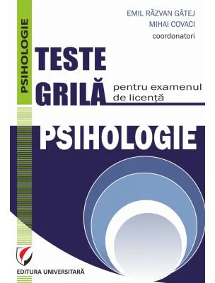 Teste grila pentru examenul de licenta. Psihologie