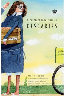 Decarteaza indoielile cu Descartes - Marie Robert