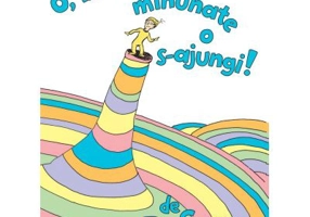 O, in ce locuri minunate o s-ajungi! - Dr. Seuss
