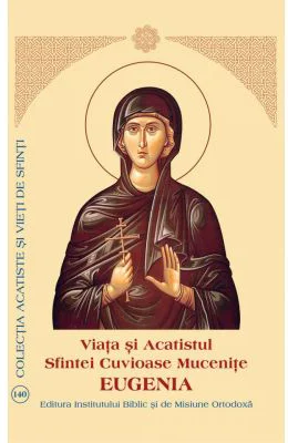 Viata si Acatistul Sfintei Mucenite Eugenia