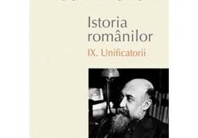 Istoria Romanilor Volumul 9 Unificatorii - Nicolae Iorga