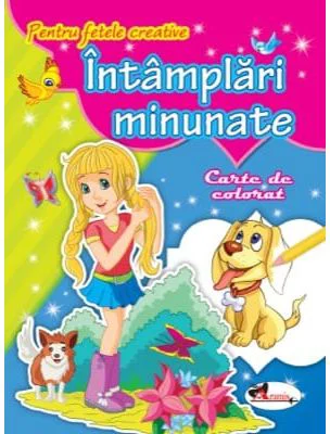Pentru fetele creative. Intamplari minunate. Carte de colorat