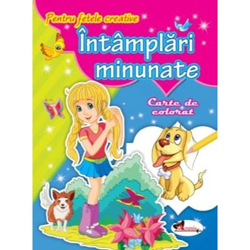 Pentru fetele creative. Intamplari minunate. Carte de colorat