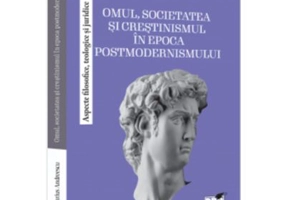 Omul, societatea si crestinismul in epoca postmodernismului. Aspecte filosofice, teologice si juridice - Marius Andreescu
