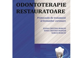 Manual de odontoterapie restauratoare. Protocoale de tratament al leziunilor coronare - Elena-Cristina Marcov, Dana Cristina Bodnar