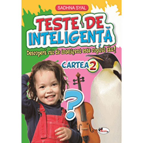 Teste de inteligenta. Descopera cat de inteligent este copilul tau! Cartea 2 - Sadhna Syal