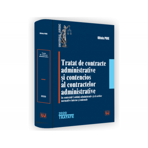 Tratat de contracte administrative si contencios al contractelor administrative in contextul Codului administrativ si al actelor normative interne si