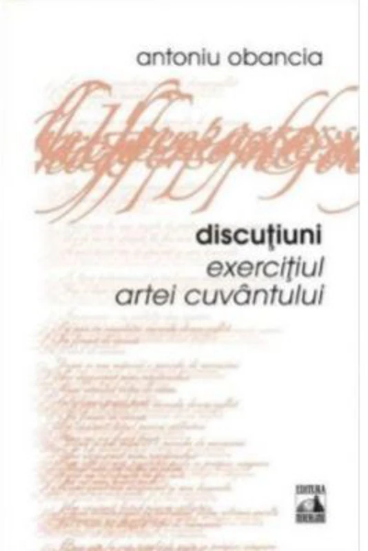Discutiuni, exercitiul artei cuvantului - Antoniu Obancia