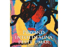 Privind intotdeauna peste umar. Anxietatea - Alina Chiracu