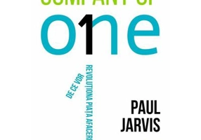Company of One. De ce vor revolutiona piata afacerile mici