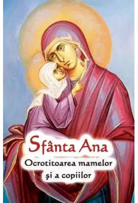 Sfanta Ana. Ocrotitoarea mamelor si a copiilor