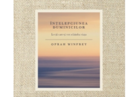 Intelepciunea duminicilor. Lectii care-ti vor schimba viata - Oprah Winfrey