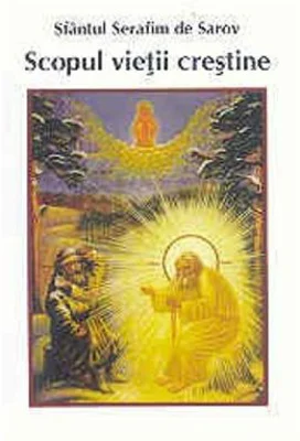 Scopul vietii crestine - Serafim de Sarov
