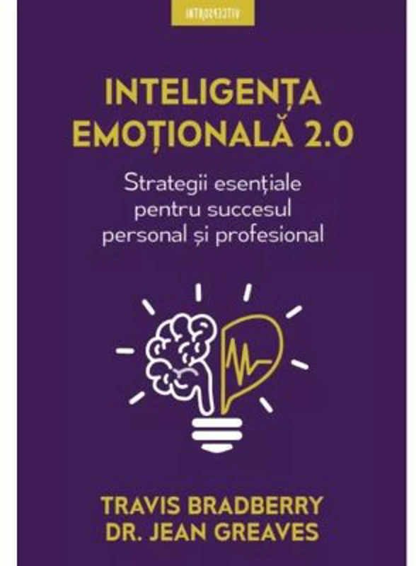 Inteligenta emotionala 2. 0. Strategii esentiale pentru succesul personal si profesional
