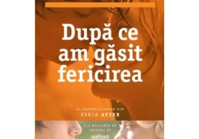 Dupa ce am gasit fericirea. Al patrulea volum din seria AFTER - Anna Todd