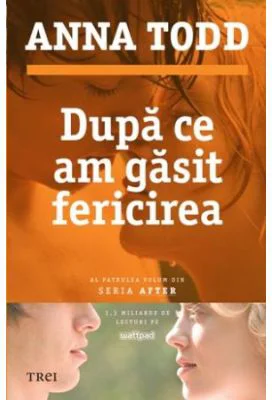 Dupa ce am gasit fericirea. Al patrulea volum din seria AFTER - Anna Todd