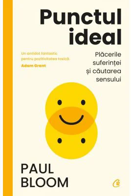 Punctul ideal. Placerile suferintei si cautarea sensului - Paul Bloom