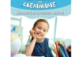 Exploram cu creativitate - Matematica si explorarea mediului. Clasa I - Liliana Narcisa Stefan, Bogdana Maxim